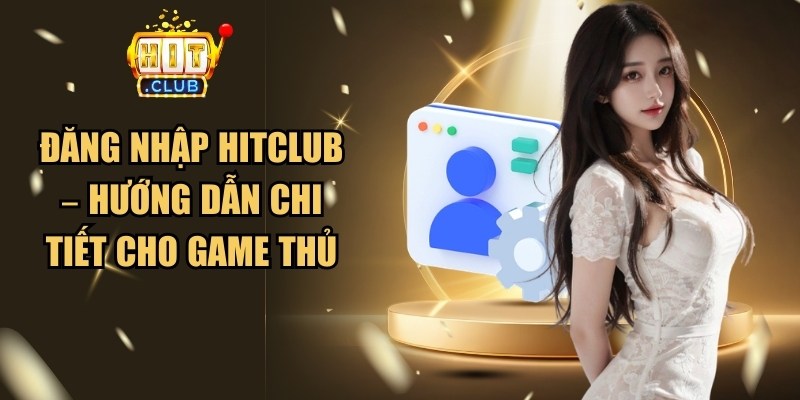 Đăng Nhập Hitclub