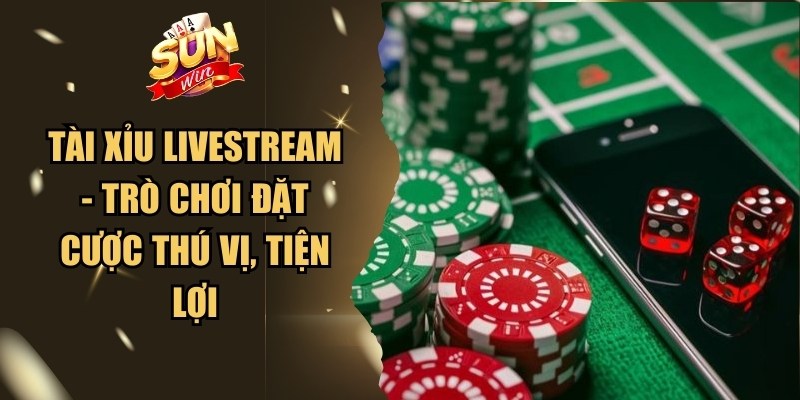Tài Xỉu Livestream