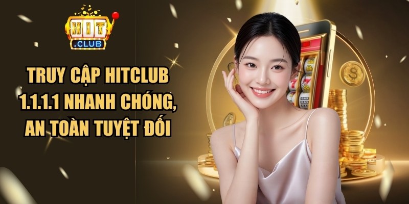 Truy Cập Hitclub 1.1.1.1